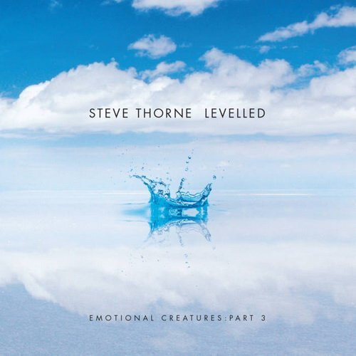 Steve Thorne - Levelled - Emotional Creatures Part 3  2020