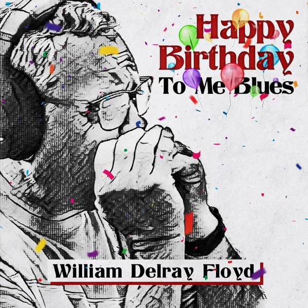 William Delray Floyd - Happy Birthday to Me Blues (2021)